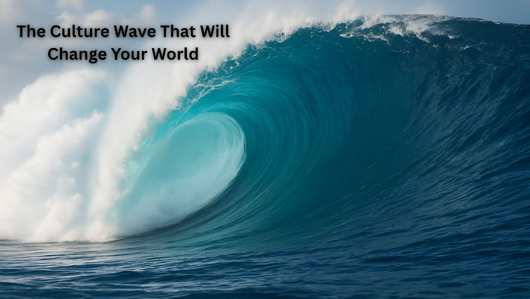 The Culture Wave That Will Change Your World
