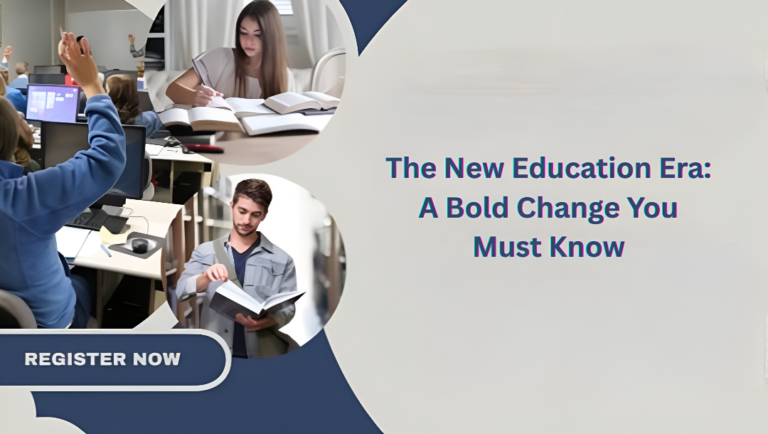 The New Education Era: A Bold Change You Must Know